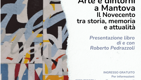 GEP 2023: Arte e dintorni a Mantova. Il Novecento tra storia, memoria e attualità Relatore: Roberto Pedrazzoli